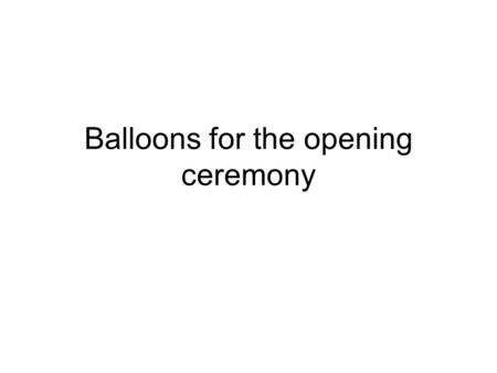 Balloons for the opening ceremony. The Balloon Stylist.