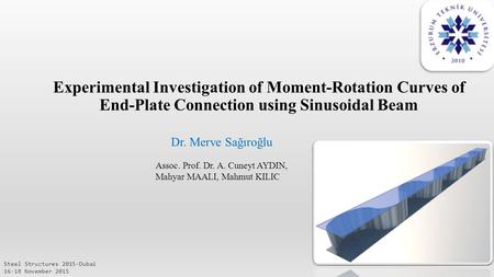 Experimental Investigation of Moment-Rotation Curves of End-Plate Connection using Sinusoidal Beam Steel Structures 2015-Dubai 16-18 November 2015 Dr.