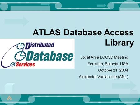 ATLAS Database Access Library Local Area LCG3D Meeting Fermilab, Batavia, USA October 21, 2004 Alexandre Vaniachine (ANL)