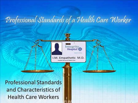 Professional Standards and Characteristics of Health Care Workers.