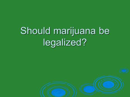 Should marijuana be legalized?. How and When this controversy started  Use of marijuana became a problem in the 1930s in the U.S.  1937: Laws passed.