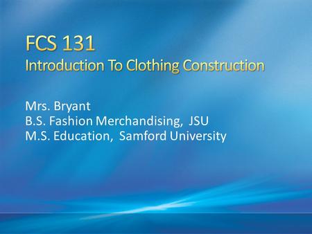 Mrs. Bryant B.S. Fashion Merchandising, JSU M.S. Education, Samford University.