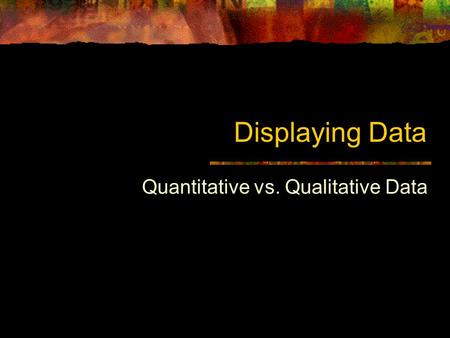 Quantitative vs. Qualitative Data