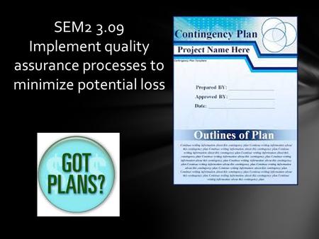 SEM2 3.09 Implement quality assurance processes to minimize potential loss.