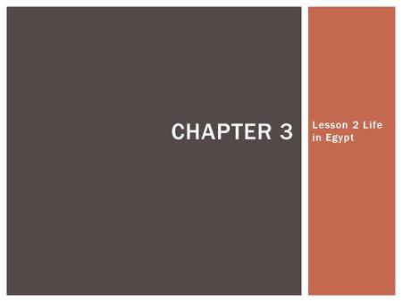 Lesson 2 Life in Egypt CHAPTER 3.  Egypt was split into two parts, Upper and Lower Egypt.  Each had it ’ s own king.  See crown diagram below. UNIFYING.