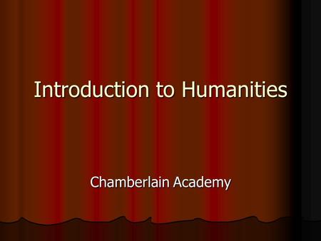 Introduction to Humanities Chamberlain Academy. What is the study of Humanities? Humanities is the study of classical languages, literature, philosophy,