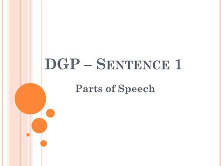 DGP – S ENTENCE 1 Parts of Speech. S ENTENCE / W ORD B ANK Laugh often with the friends of your heart, for troubles fill all our lives. Word Bank: action.