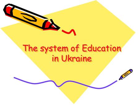 The system of Education in Ukraine. System The system of secondary education in Ukraine includes primary forms and junior and senior secondary forms.