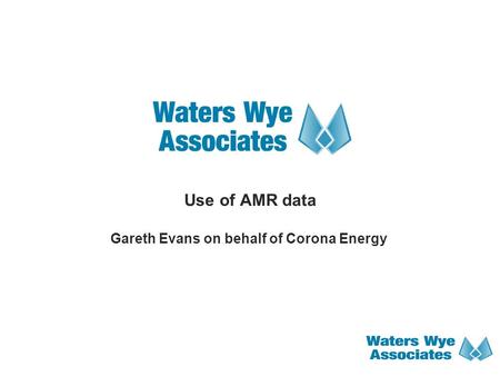 Use of AMR data Gareth Evans on behalf of Corona Energy.