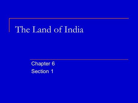 The Land of India Chapter 6 Section 1. Today’s Discussion Questions 5-1 Describe India’s geography. What 5 nations occupy the Indian subcontinent? India’s.