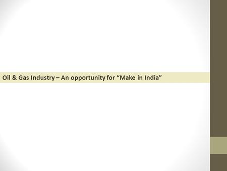 Oil & Gas Industry – An opportunity for “Make in India”