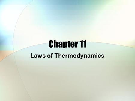 Chapter 11 Laws of Thermodynamics. Chapter 11 Objectives Internal energy vs heat Work done on or by a system Adiabatic process 1 st Law of Thermodynamics.