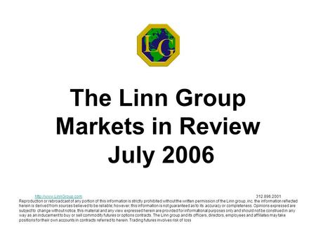 The Linn Group Markets in Review July 2006  Reproduction or rebroadcast of any portion of this.