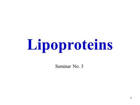 1 Lipoproteins Seminar No. 3. 2 A.1 - Lipids of Blood Plasma LipidPlasma concentration Cholesterol (C+CE)* Phospholipids Triacylglycerols Free fatty acids.