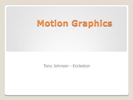 Motion Graphics Tony Johnson - Eccleston. Music Video  In this video i am talking about all the motion graphic.