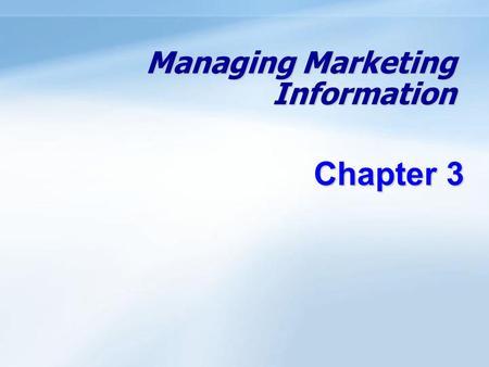 Managing Marketing Information Chapter 3. 5- 1 Objectives Understand the importance of information to the company. Know the definition of a marketing.