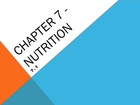 CHAPTER 7 - NUTRITION 7.1 WHY DO WE EAT? We eat to get ______________________ which are important to your body. Nutrients help us: function properly.