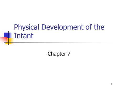 1 Physical Development of the Infant Chapter 7. 2 Skeletal Growth Made of bones and teeth Skeletal growth refers to the changes in length, weight, and.