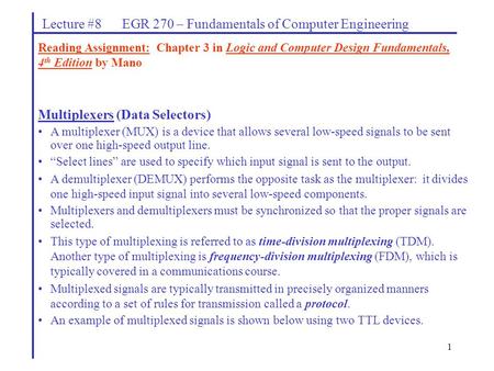 1 Multiplexers (Data Selectors) A multiplexer (MUX) is a device that allows several low-speed signals to be sent over one high-speed output line. “Select.