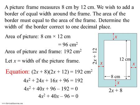 Www.thevisualclassroom.com A picture frame measures 8 cm by 12 cm. We wish to add a border of equal width around the frame. The area of the border must.