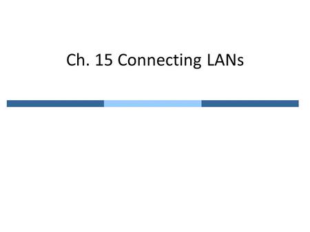 Ch. 15 Connecting LANs.