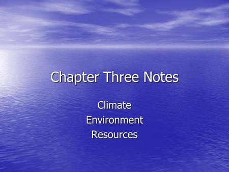 Chapter Three Notes ClimateEnvironmentResources. What is the difference between weather and climate? Weather – the short-term changes in the air for a.