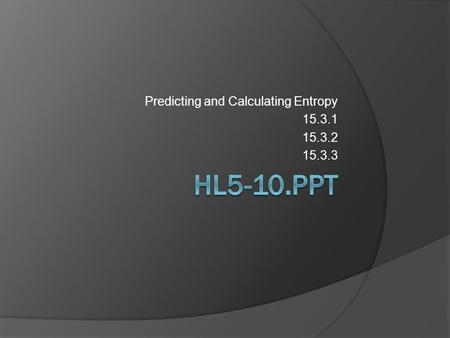 Predicting and Calculating Entropy 15.3.1 15.3.2 15.3.3.