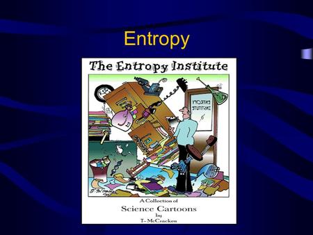 Entropy. 1 st Law of Thermodynamics Energy is neither created nor destroyed –The energy of the universe is constant –Energy just changes from one form.