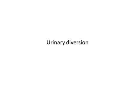 Urinary diversion.