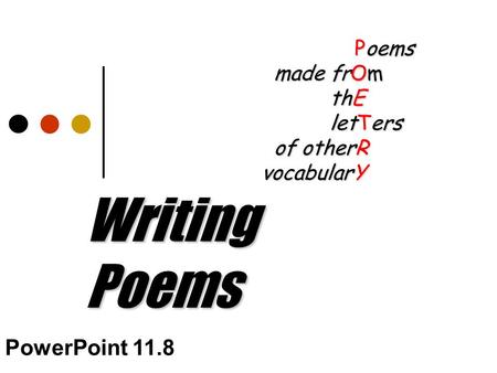 Writing Poems Poems Poems made frOm made frOm thE thE letTers letTers of otherR of otherR vocabularY PowerPoint 11.8.