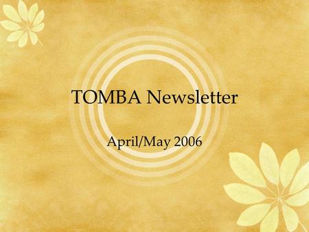 TOMBA Newsletter April/May 2006. Announcements Special thanks to Phillip Lovin for his recent donation to TOMBA! The TOMBA website is still under construction.