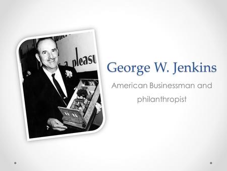 George W. Jenkins George W. Jenkins American Businessman and philanthropist.