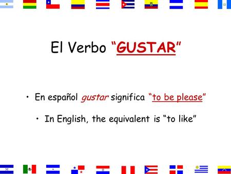 El Verbo “GUSTAR” En español gustar significa “to be please” In English, the equivalent is “to like”