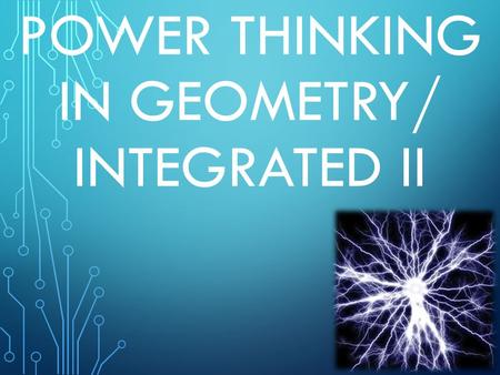 POWER THINKING IN GEOMETRY/ INTEGRATED II. Power Thinking is used to help differentiate between main ideas and details. Main ideas are Power 1 ideas,