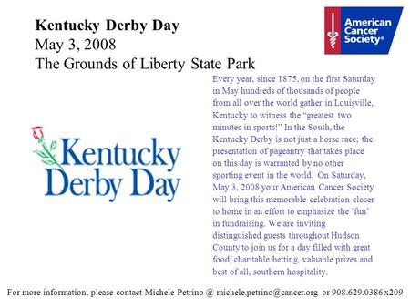 Kentucky Derby Day May 3, 2008 The Grounds of Liberty State Park Every year, since 1875, on the first Saturday in May hundreds of thousands of people from.