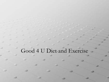 Good 4 U Diet and Exercise. Heart Smart Living Exercise regularly Eat right at home Eat right when you’re out Healthy meals Sports drinks Desserts that.