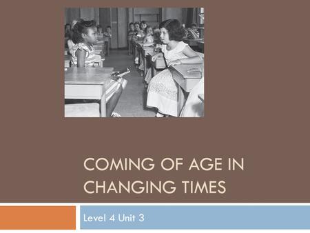 COMING OF AGE IN CHANGING TIMES Level 4 Unit 3. 3.22 Controversy in Context Entry Task (pg 243) Before Reading 1. Quickwrite: Chapter 27 ended with the.