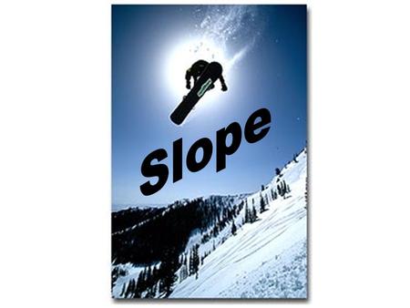 How are slopes measured? SLOPE = Third: Make a ratio of rise over run and then simplify. Let’s find the slope of this line. First: Find the rise.