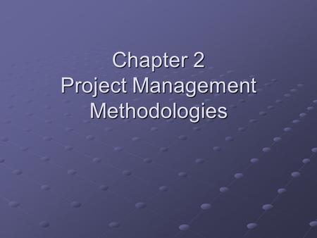 Chapter 2 Project Management Methodologies. A project life cycle PlanDesignDevelop Integrate (including test) DeployMaintain They can be iterative and.