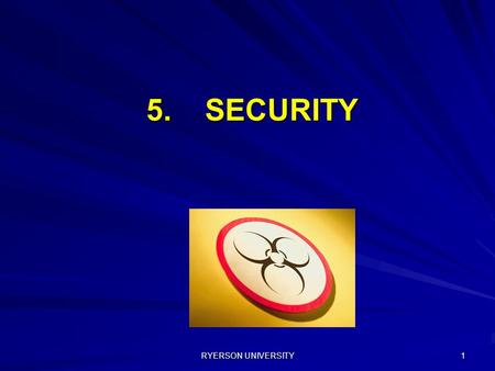 RYERSON UNIVERSITY 1 5. SECURITY. RYERSON UNIVERSITY 2 Biological Safety Training – Certificate Holder and User Training BIOLOGICAL SAFETY 5.Security.