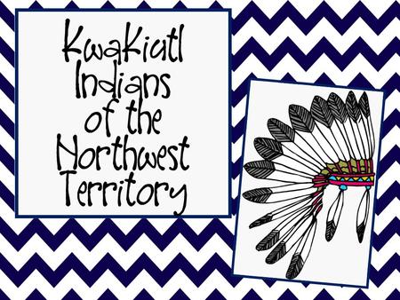 Kwakiutl Indians of the Northwest Territory