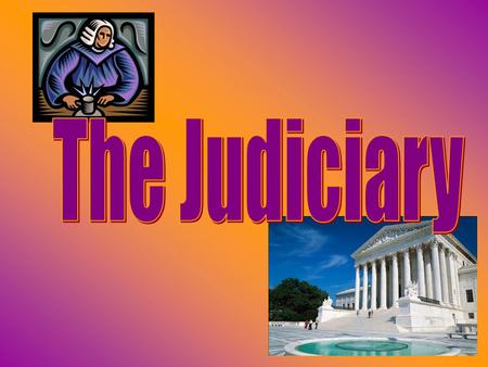 The Founding Fathers and the Court  The Framers believed that the judicial branch would be the weakest branch and pose little threat of tyranny.  Anti-Federalists.