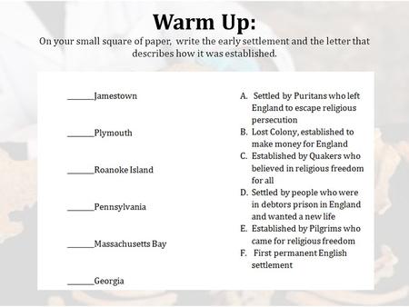 Warm Up: On your small square of paper, write the early settlement and the letter that describes how it was established.