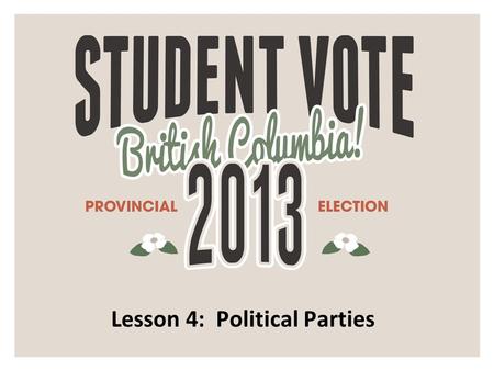 Lesson 4: Political Parties. What is a political party? A political party is a group of people who have similar beliefs and a shared vision for their.