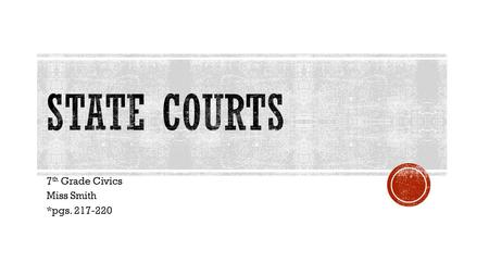 7 th Grade Civics Miss Smith *pgs. 217-220.  _______ courts address __________ of the U.S. Constitution and federal laws  _____ courts address violations.