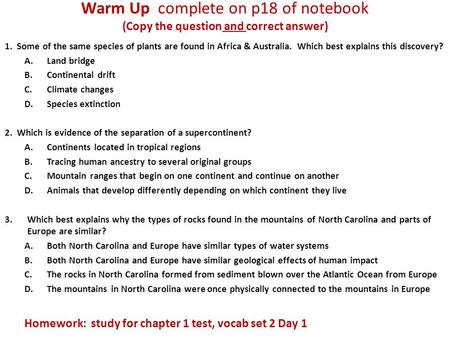 Warm Up complete on p18 of notebook (Copy the question and correct answer) 1. Some of the same species of plants are found in Africa & Australia. Which.