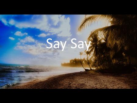 Say. Say Say, Say you believe it Sing for the whole world to hear it We know and we declare it Jesus is King (Say, Say)