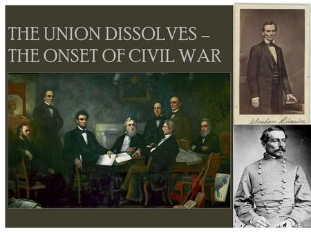 THE UNION DISSOLVES – THE ONSET OF CIVIL WAR. When John Brown and his abolitionist followers took over the arsenal at Harper’s Ferry using violent, terrorist.