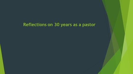 Reflections on 30 years as a pastor. Second Corinthians chapter 5 14 For Christ’s love compels us. Since we believe that Christ died for all, we also.