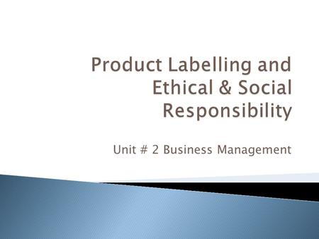 Unit # 2 Business Management.  The labels that appear on products can make the difference as to whether or a not a product sells. Labels contain a variety.